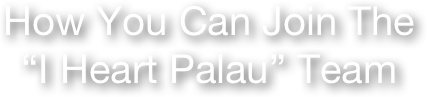 How You Can Join The “I Heart Palau” Team